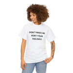 Load image into Gallery viewer, Don&#39;t Make Me Hurt Your Feelings Unisex Heavy Cotton Tee
