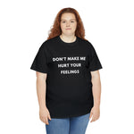 Load image into Gallery viewer, Don&#39;t Make Me Hurt Your Feelings Unisex Heavy Cotton Tee
