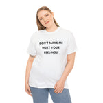 Load image into Gallery viewer, Don&#39;t Make Me Hurt Your Feelings Unisex Heavy Cotton Tee
