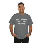 Load image into Gallery viewer, Don&#39;t Make Me Hurt Your Feelings Unisex Heavy Cotton Tee
