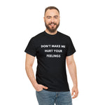 Load image into Gallery viewer, Don&#39;t Make Me Hurt Your Feelings Unisex Heavy Cotton Tee
