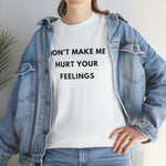 Load image into Gallery viewer, Don&#39;t Make Me Hurt Your Feelings Unisex Heavy Cotton Tee
