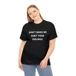 Load image into Gallery viewer, Don&#39;t Make Me Hurt Your Feelings Unisex Heavy Cotton Tee
