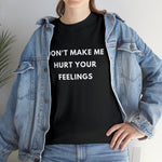 Load image into Gallery viewer, Don&#39;t Make Me Hurt Your Feelings Unisex Heavy Cotton Tee
