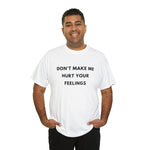 Load image into Gallery viewer, Don&#39;t Make Me Hurt Your Feelings Unisex Heavy Cotton Tee
