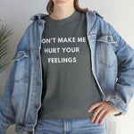 Load image into Gallery viewer, Don&#39;t Make Me Hurt Your Feelings Unisex Heavy Cotton Tee
