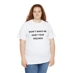 Load image into Gallery viewer, Don&#39;t Make Me Hurt Your Feelings Unisex Heavy Cotton Tee
