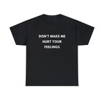 Load image into Gallery viewer, Don&#39;t Make Me Hurt Your Feelings Unisex Heavy Cotton Tee
