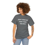 Load image into Gallery viewer, Don&#39;t Make Me Hurt Your Feelings Unisex Heavy Cotton Tee
