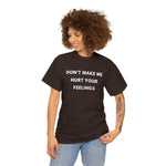 Load image into Gallery viewer, Don&#39;t Make Me Hurt Your Feelings Unisex Heavy Cotton Tee
