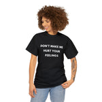 Load image into Gallery viewer, Don&#39;t Make Me Hurt Your Feelings Unisex Heavy Cotton Tee
