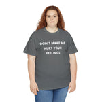 Load image into Gallery viewer, Don&#39;t Make Me Hurt Your Feelings Unisex Heavy Cotton Tee
