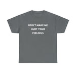 Load image into Gallery viewer, Don&#39;t Make Me Hurt Your Feelings Unisex Heavy Cotton Tee
