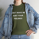 Load image into Gallery viewer, Don&#39;t Make Me Hurt Your Feelings Unisex Heavy Cotton Tee
