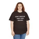 Load image into Gallery viewer, Don&#39;t Make Me Hurt Your Feelings Unisex Heavy Cotton Tee
