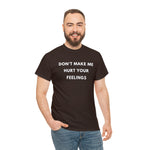 Load image into Gallery viewer, Don&#39;t Make Me Hurt Your Feelings Unisex Heavy Cotton Tee
