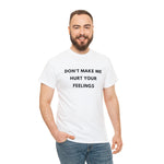 Load image into Gallery viewer, Don&#39;t Make Me Hurt Your Feelings Unisex Heavy Cotton Tee
