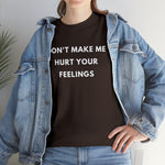 Load image into Gallery viewer, Don&#39;t Make Me Hurt Your Feelings Unisex Heavy Cotton Tee

