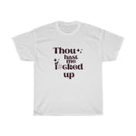 Load image into Gallery viewer, Thou Hast Me F#cked Up Unisex Heavy Cotton Tee
