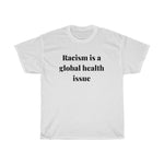 Load image into Gallery viewer, Racism is a Global Health Issue Unisex Heavy Cotton Tee
